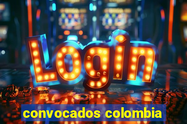 convocados colombia