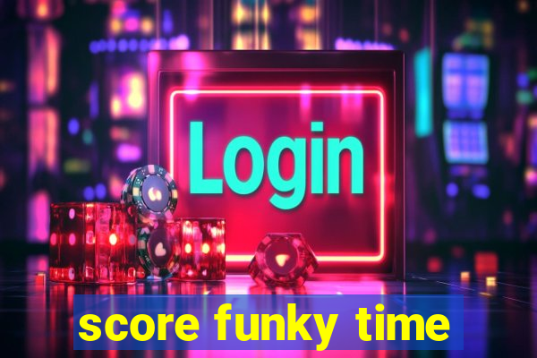 score funky time