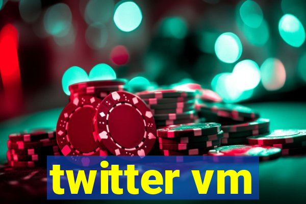 twitter vm