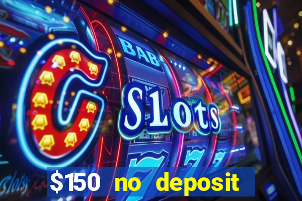 $150 no deposit bonus codes captain jack casino