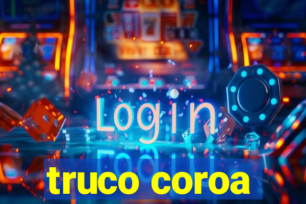 truco coroa