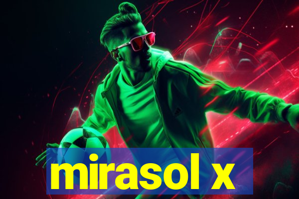 mirasol x