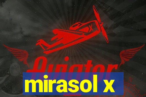 mirasol x