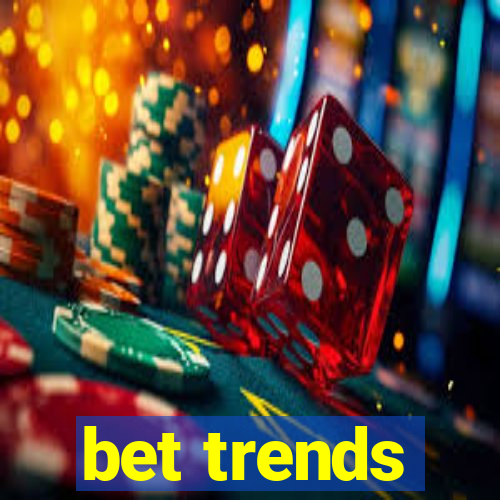 bet trends