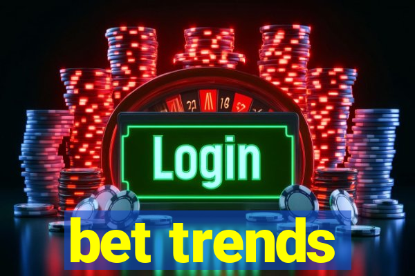 bet trends