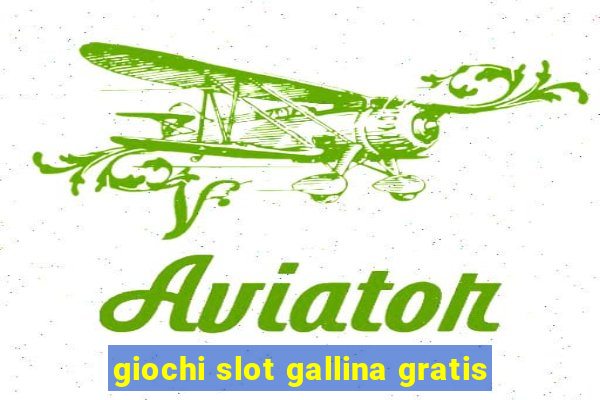 giochi slot gallina gratis