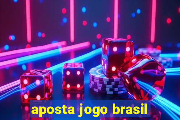 aposta jogo brasil