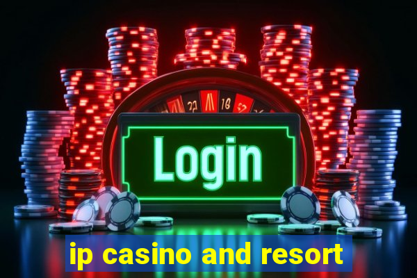 ip casino and resort