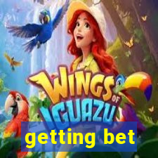 getting bet