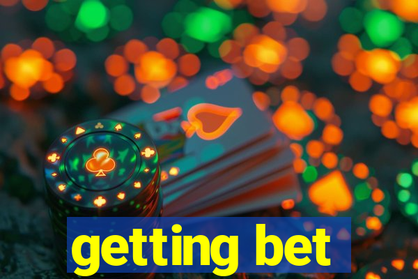 getting bet