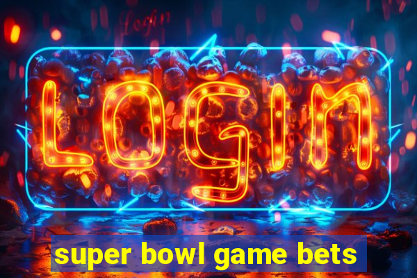 super bowl game bets