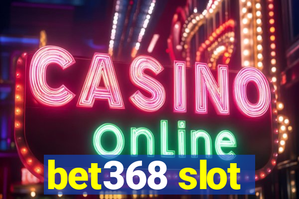 bet368 slot