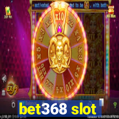 bet368 slot