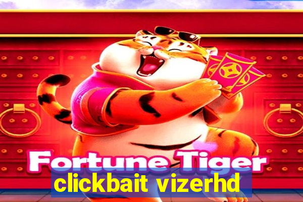 clickbait vizerhd