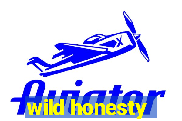 wild honesty