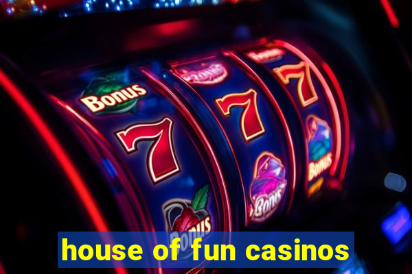 house of fun casinos