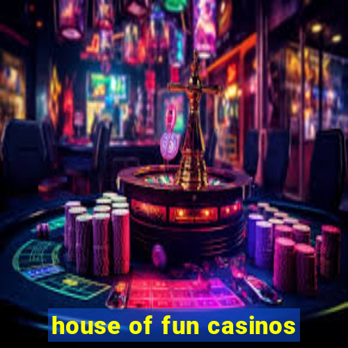 house of fun casinos