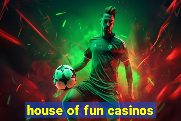 house of fun casinos