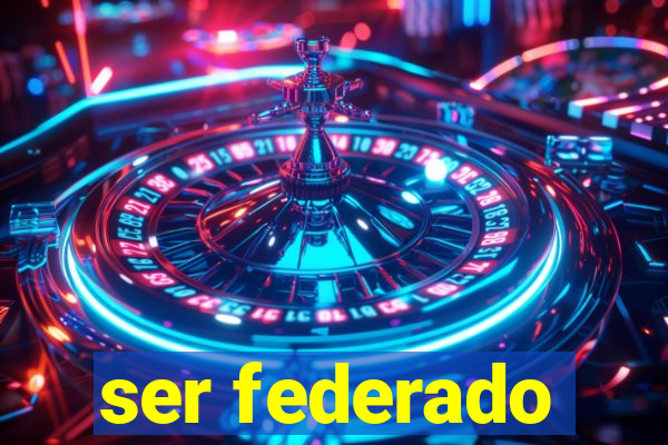 ser federado