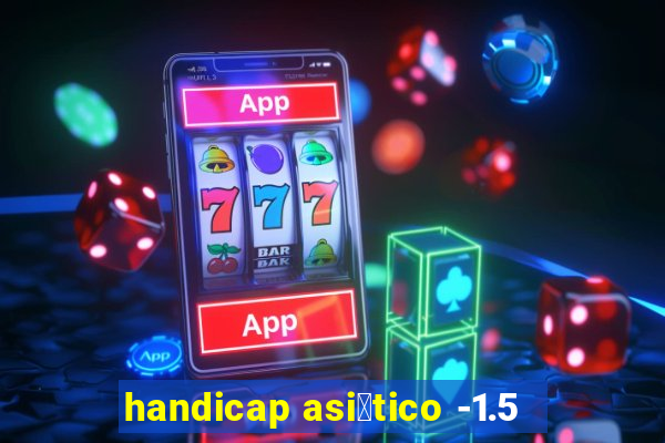 handicap asi谩tico -1.5