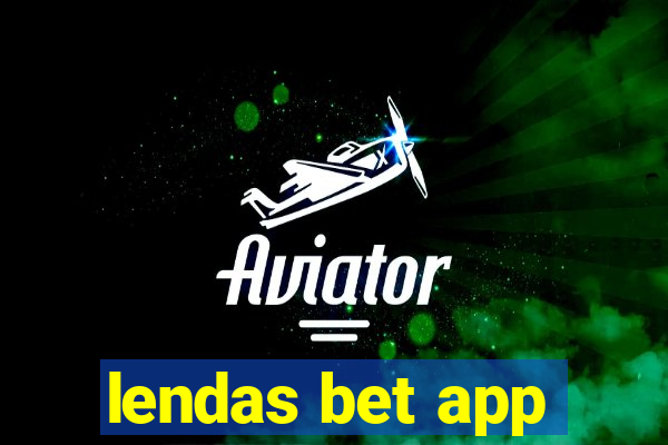 lendas bet app