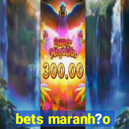 bets maranh?o