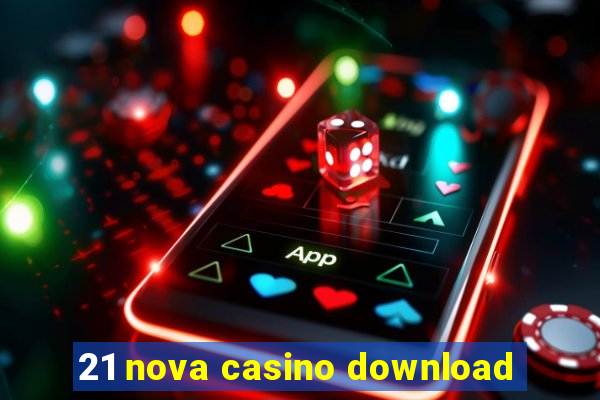 21 nova casino download