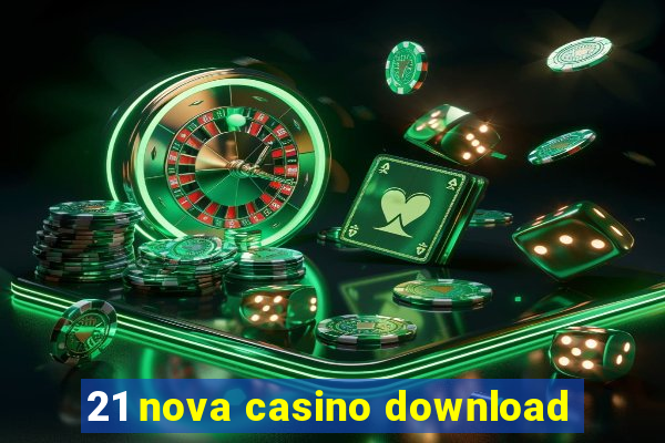 21 nova casino download