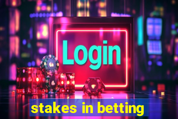 stakes in betting