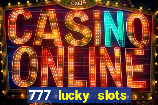 777 lucky slots online casino