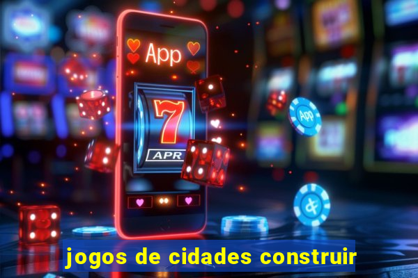 jogos de cidades construir