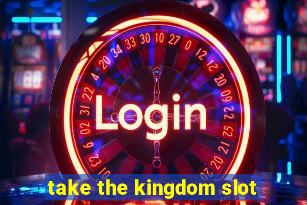 take the kingdom slot