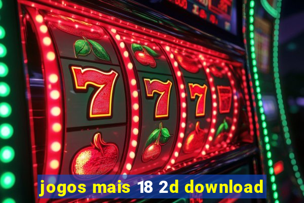 jogos mais 18 2d download