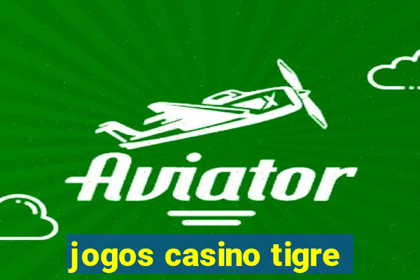 jogos casino tigre