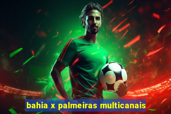 bahia x palmeiras multicanais