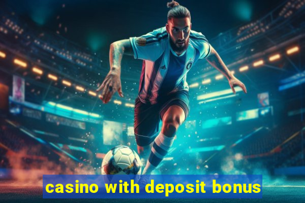 casino with deposit bonus