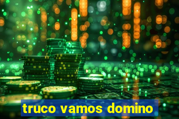 truco vamos domino