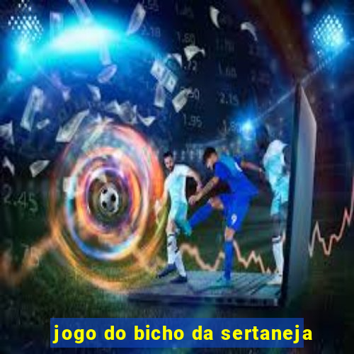 jogo do bicho da sertaneja