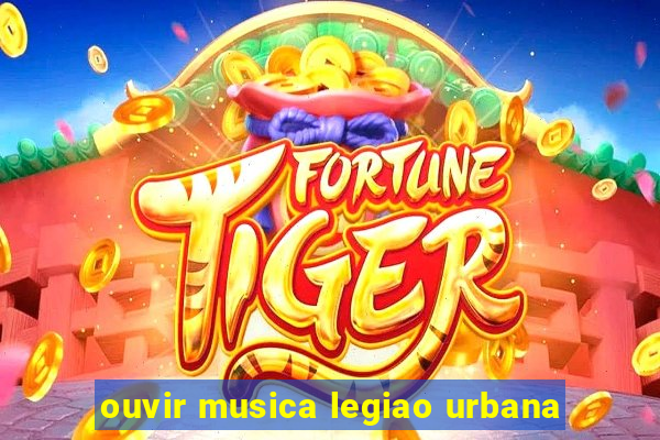 ouvir musica legiao urbana