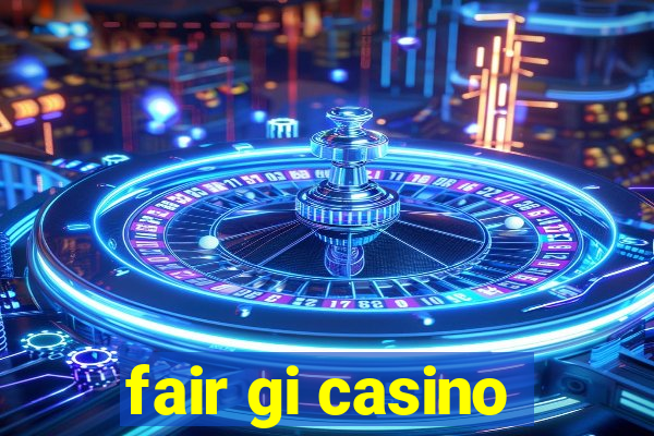 fair gi casino