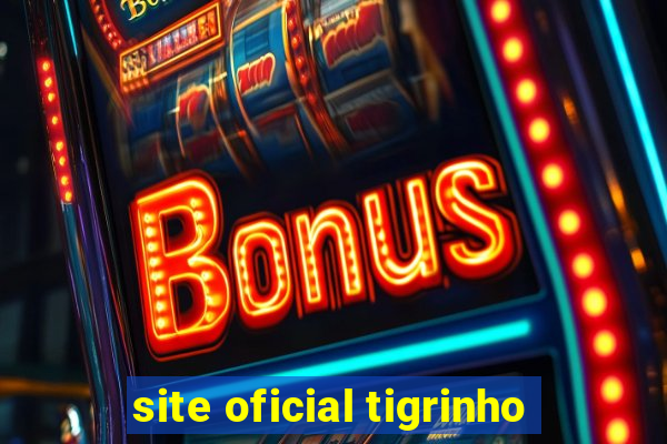 site oficial tigrinho