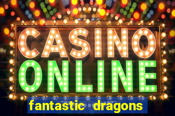 fantastic dragons slot machine