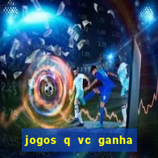 jogos q vc ganha dinheiro de verdade