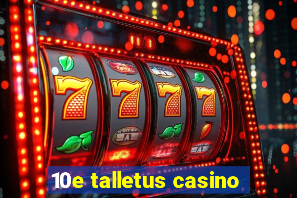 10e talletus casino