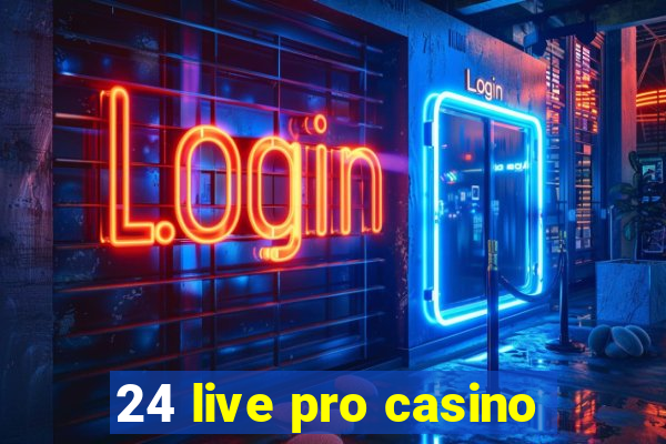 24 live pro casino