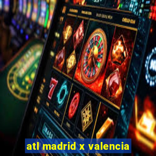 atl madrid x valencia