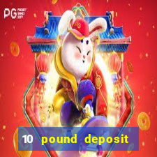 10 pound deposit online casino