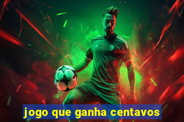 jogo que ganha centavos