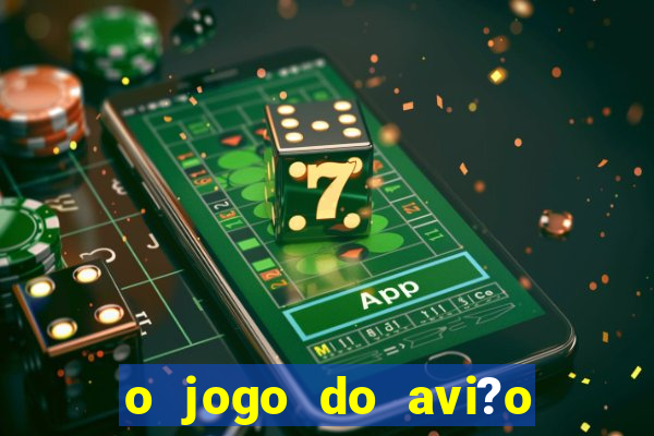 o jogo do avi?o que ganha dinheiro