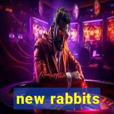 new rabbits